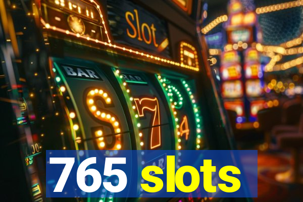 765 slots